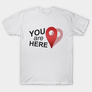 You Are Here (Right Where You Belong) T-Shirt